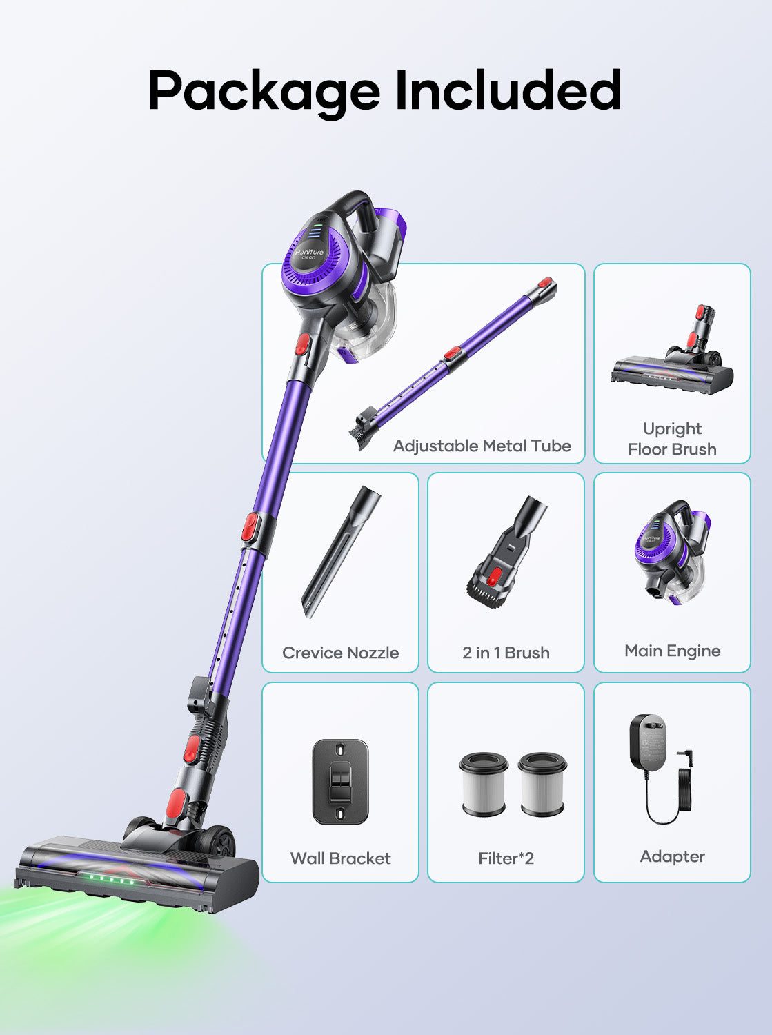 Honiture Y10 Cordless Vacuum Packing List Contains adjustable metal tube, upright, main engine, upright floor brush, crevice nozzle, 2in1 brush wall braket, filter*2, adapter